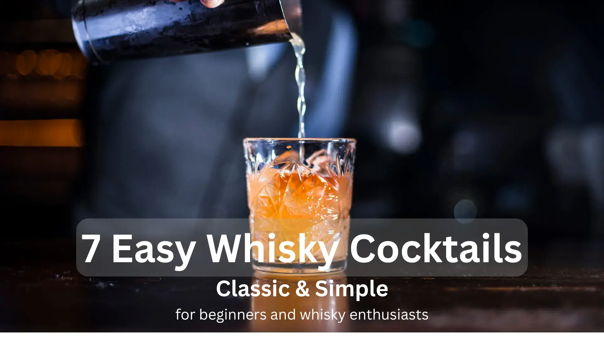 A bartender pouring the cocktail from shaker into the glass, with a caption "7 Easy Whisky Coktails", "Classic & Simple", "for beginners and whisky enthusiasts